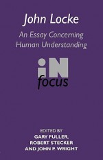 John Locke: En Essay Concerning Human Understanding in Focus - Fuller Gary, John P. Wright, Robert Stecker, Fuller Gary