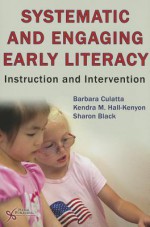 Systematic and Engaging Early Literacy: Instruction and Intervention - Barbara Culatta, Kendra Hall, Sharon Black