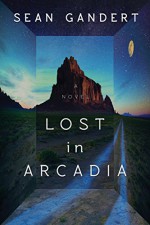 Lost in Arcadia: A Novel - Sean Gandert