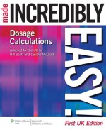 Dosage Calculations Made Incredibly Easy! - Bill Scott, Deirdre McGrath