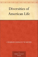 Diversities of American Life - Charles Dudley Warner