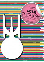 Sci-Fi Chronicles: A Visual History of the Galaxy's Greatest Science Fiction - Stephen Baxter, Guy Haley