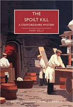 The Spoilt Kill: A Staffordshire Mystery - Mary Kelly
