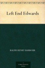 Left End Edwards - Ralph Henry Barbour