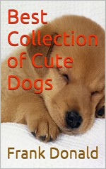 Best Collection of Cute Dogs - Frank Donald