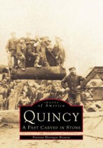 Quincy, Ma: A Past Carved In Stone (Images of America (Arcadia Publishing)) - Pat Browne