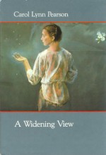 A Widening View - Carol Lynn Pearson