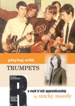 Playing with Trumpets: A Rock 'n' Roll Apprenticeship - Micky Moody