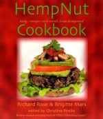 The Hemp Nut Cookbook: Ancient Food for a New Millennium - Richard Rose, Christina Pirello, Brigitte Mars