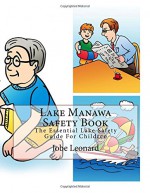 Lake Manawa Safety Book: The Essential Lake Safety Guide For Children - Jobe Leonard