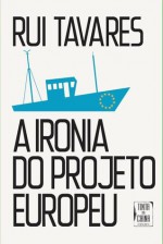 A Ironia do Projeto Europeu - Rui Tavares