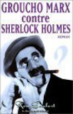 Groucho Marx Contre Sherlock Holmes: Roman - Ron Goulard