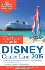 The Unofficial Guide to the Disney Cruise Line 2015 - Len Testa, Erin Foster, Laurel Stewart, Ritchey Halphen