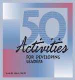 50 Activities for Developing Leaders - Hart Lois