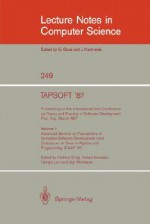 Tapsoft '87. Proceedings of the International Joint Conference on Theory and Practice of Software Development, Pisa, Italy, March 1987: Volume 1: Advanced Seminar on Foundations of Innovative Software Development I and Colloquium on Trees in Algebra an... - Hartmut Ehrig, Robert Kowalski, Giorgio Levi