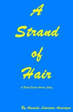 A Strand of Hair: A Flash Fiction Horror Story - Amanda Lawrence Auverigne