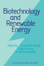 Biotechnology and Renewable Energy - Murray Moo-Young