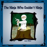 The Ninja Who Couldn't Ninja - Jason Wilcox