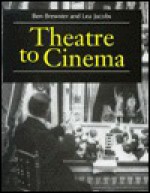 Theatre to Cinema: Stage Pictorialism and the Early Feature Film - Benjamin Robert Brewster, Lea Jacobs