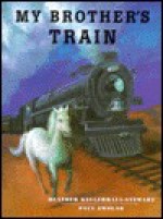 My Brother's Train - Kellerhals-Stewart, Paul Zwolak