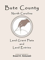 Bute County, North Carolina Land Grant Plats and Land Entries - Brent H. Holcomb