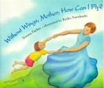 Without Wings, Mother, How Can I Fly? - Norma Farber