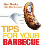 Tips for Your Barbecue - Jim Marks