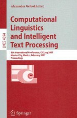 Computational Linguistics and Intelligent Text Processing: 8th International Conference, CICLing 2007, Mexico City, Mexico, February 18-24, 2007 Proceedings - Alexander Gelbukh