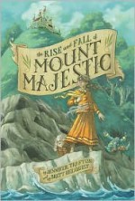 The Rise and Fall of Mount Majestic - Jennifer Trafton, Brett Helquist, Barnabas Quill