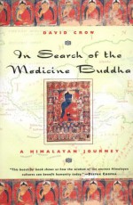 In Search of the Medicine Buddha: A Himalayan Journey - David Crow
