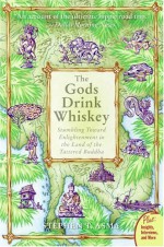 The Gods Drink Whiskey: Stumbling Toward Enlightenment in the Land of the Tattered Buddha - Stephen T. Asma