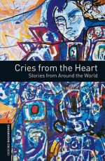 Cries from the Heart: Stories from Around the World (Oxford Bookworms Library: Stage 2) - Jennifer Bassett, Kwame Nyong'o