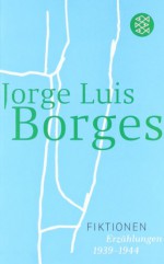 Fiktionen. Erzählungen 1939-1944 - Jorge Luis Borges, Karl August Horst, Wolfgang Luchting, Gisbert Haef