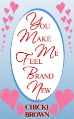 You Make Me Feel Brand New - Chicki Brown