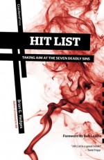 Hit List: Taking Aim at the Seven Deadly Sins - Brian G. Hedges, Bob Lepine