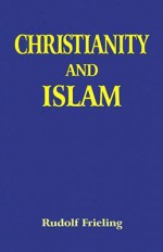 Christianity and Islam: A Battle for the Image of the Human Being - Rudolf Frieling