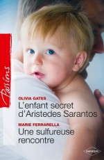 L'enfant secret d'Aristedes Sarantos + Une sulfureuse rencontre (Passions) (French Edition) - Olivia Gates, Marie Ferrarella, Sylvette Guiraud, Marieke Merand-Surtel