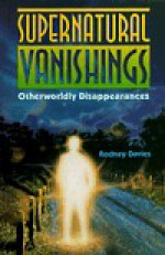 Supernatural Vanishings: Otherworldly Disappearances - Rodney Davies