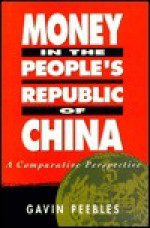 Money in the People's Republic of China: A Comparative Perspective - Gavin Peebles