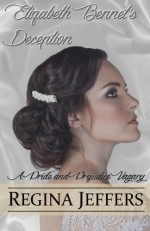 Elizabeth Bennet's Deception: A Pride and Prejudice Vagary - Regina Jeffers