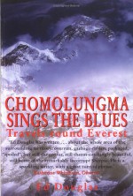 Chomolungma Sings the Blues: Travels Round Everest - Ed Douglas