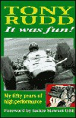 It Was Fun!: My Fifty Years of High Performance - Tony Rudd