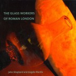 The Glass Workers of Roman London - John Shepherd, Angela Wardle