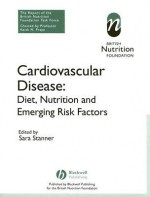 Cardiovascular Disease: Diet, Nutrition and Emerging Risk Factors: The Report of a British Nutrition Foundation Task Force - Sara Stanner