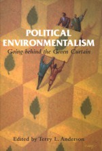 Political Environmentalism: Going behind the Green Curtain - Terry L. Anderson