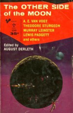 The Other Side of the Moon - August Derleth, P. Schuyler Miller, Murray Leinster, Nelson Bond, Lewis Padgett, Donald Wandrei, Will F. Jenkins, A.E. van Vogt, S. Fowler Wright, Eric Frank Russell, Theodore Sturgeon