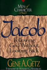 Men of Character: Jacob: Following God Without Looking Back - Gene A. Getz