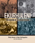 Ekurhuleni: The Making of an Urban Region - Philip Bonner, Noor Nieftagodien, Sello Mathabatha