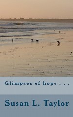 Glimpses of Hope . . . - Susan Taylor