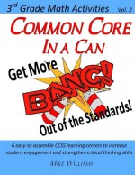 Common Core in a Can: Get More BANG! Out of the Standards: 3rd Grade Math Activities: Vol. 2 (Volume 2) - Mike Williams